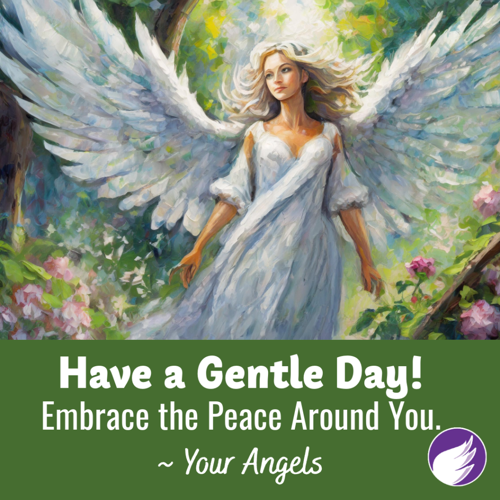 Have a Gentle Day, Embrace the Peace Around You