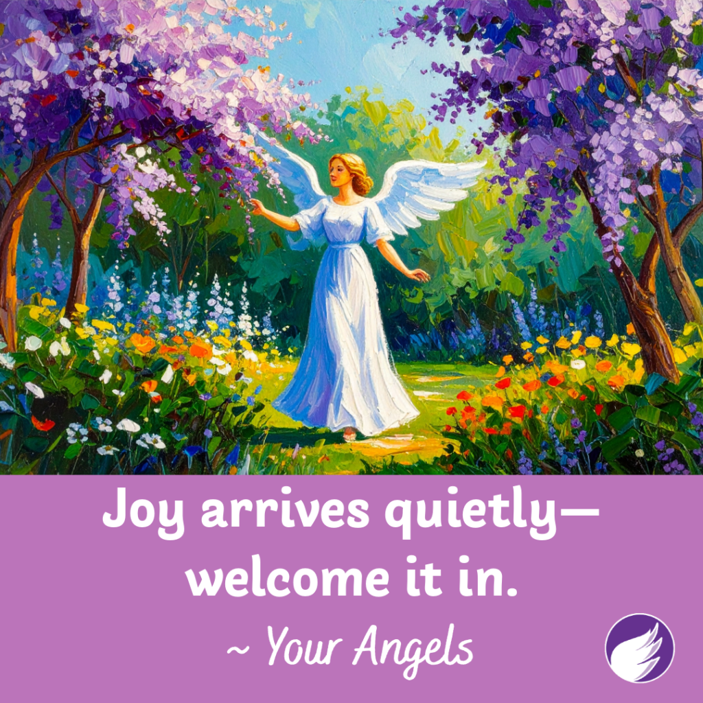 Joy arrives quietly—
welcome it in.